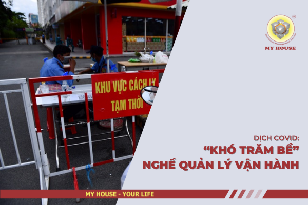 DỊCH COVID: “KHÓ TRĂM BỀ” NGHỀ QUẢN LÝ VẬN HÀNH
