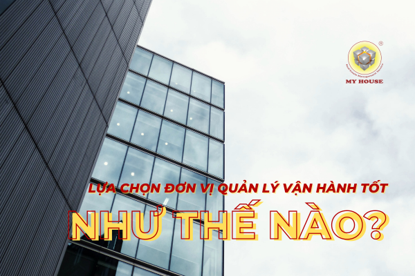 Lựa chọn đơn vị quản lý vận hành: Như thế nào là một đơn vị tốt?
