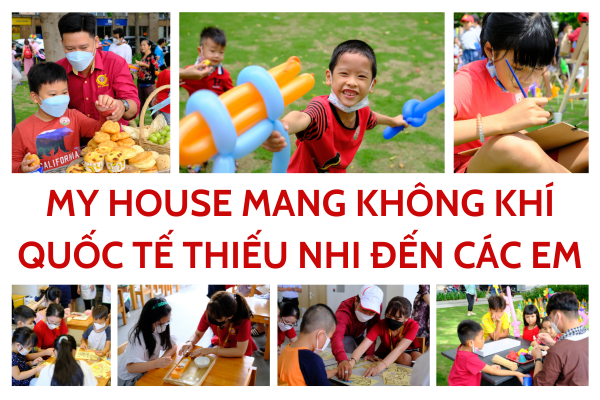 My House mang không khí Ngày hội Quốc tế thiếu nhi 1-6 đến các em nhỏ