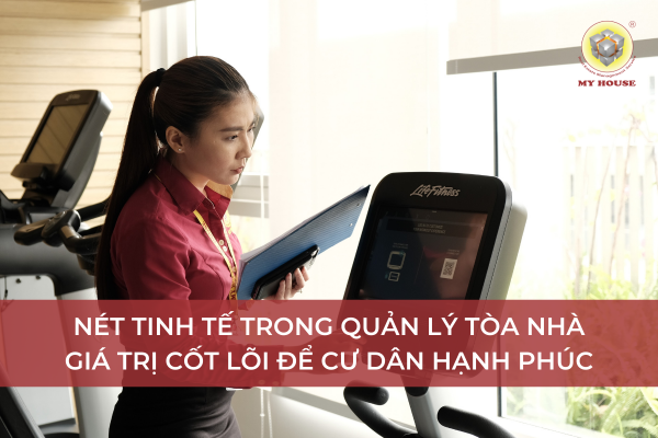 Nét tinh tế trong quản lý tòa nhà – giá trị cốt lõi để Cư dân hạnh phúc