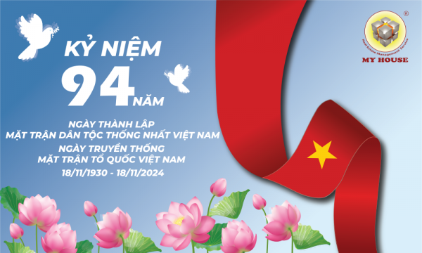 MY HOUSE – KỶ NIỆM 94 NĂM NGÀY THÀNH LẬP MẶT TRẬN DÂN TỘC THỐNG NHẤT VN, NGÀY TRUYỀN THỐNG MTTQ VIỆT NAM